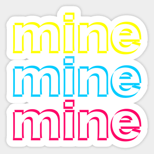 Mine mine mine Sticker